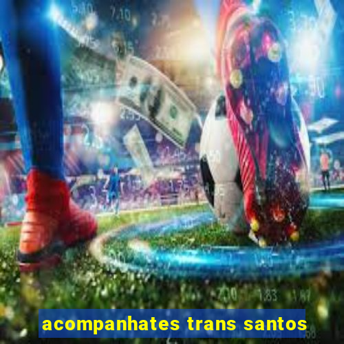 acompanhates trans santos